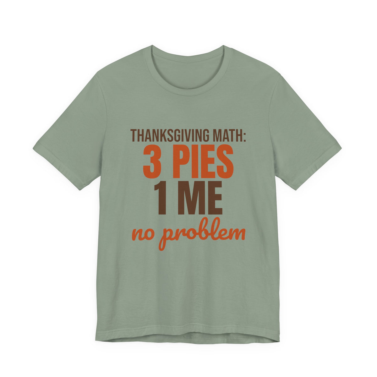 Thanksgiving Math 3 Pies 1 Me No Problem Shirt, Funny Thanksgiving T-Shirt, Funny Thanksgiving Gift