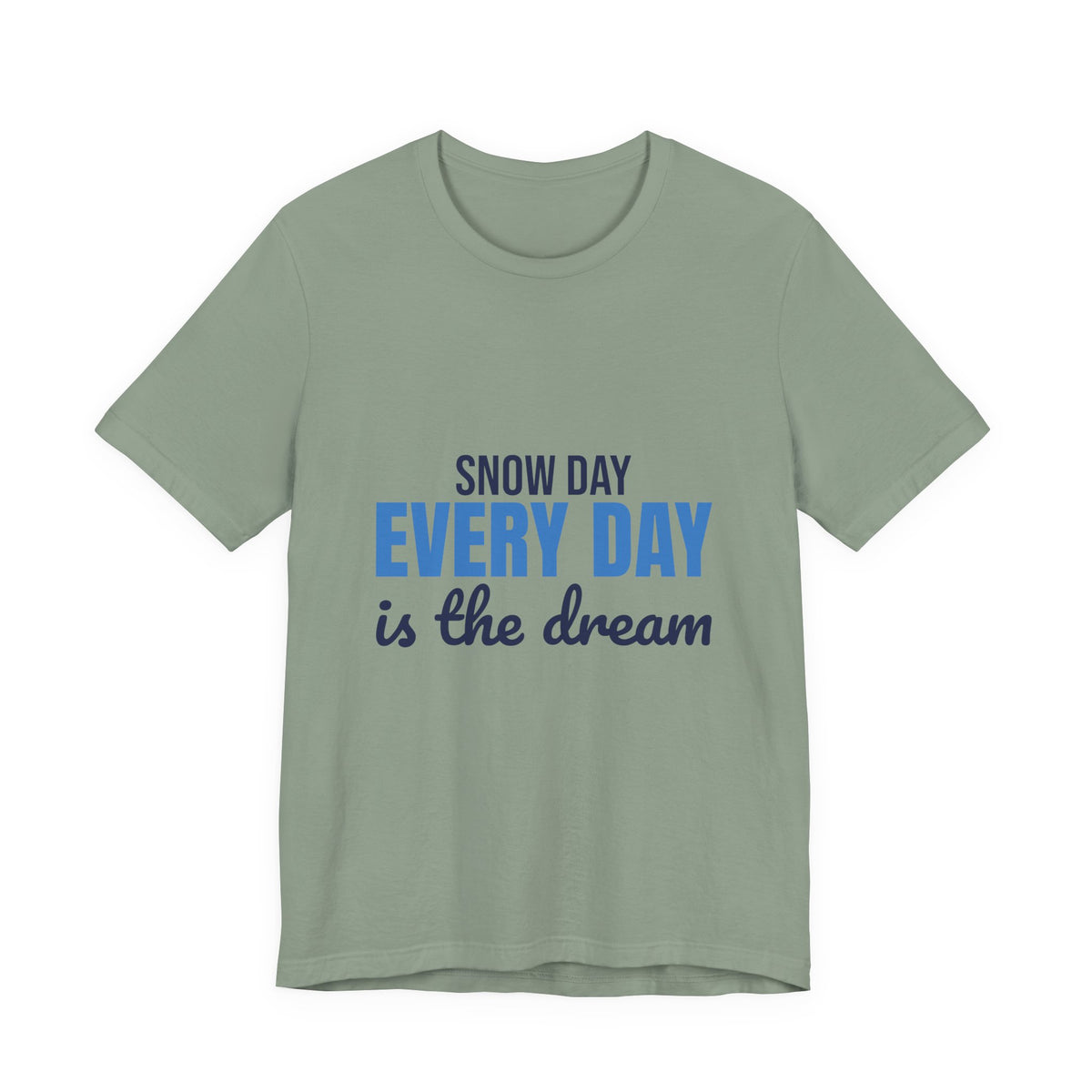 Snow Day Every Day Is the Dream Shirt, Snow Day T-Shirt, Snow Day Gift