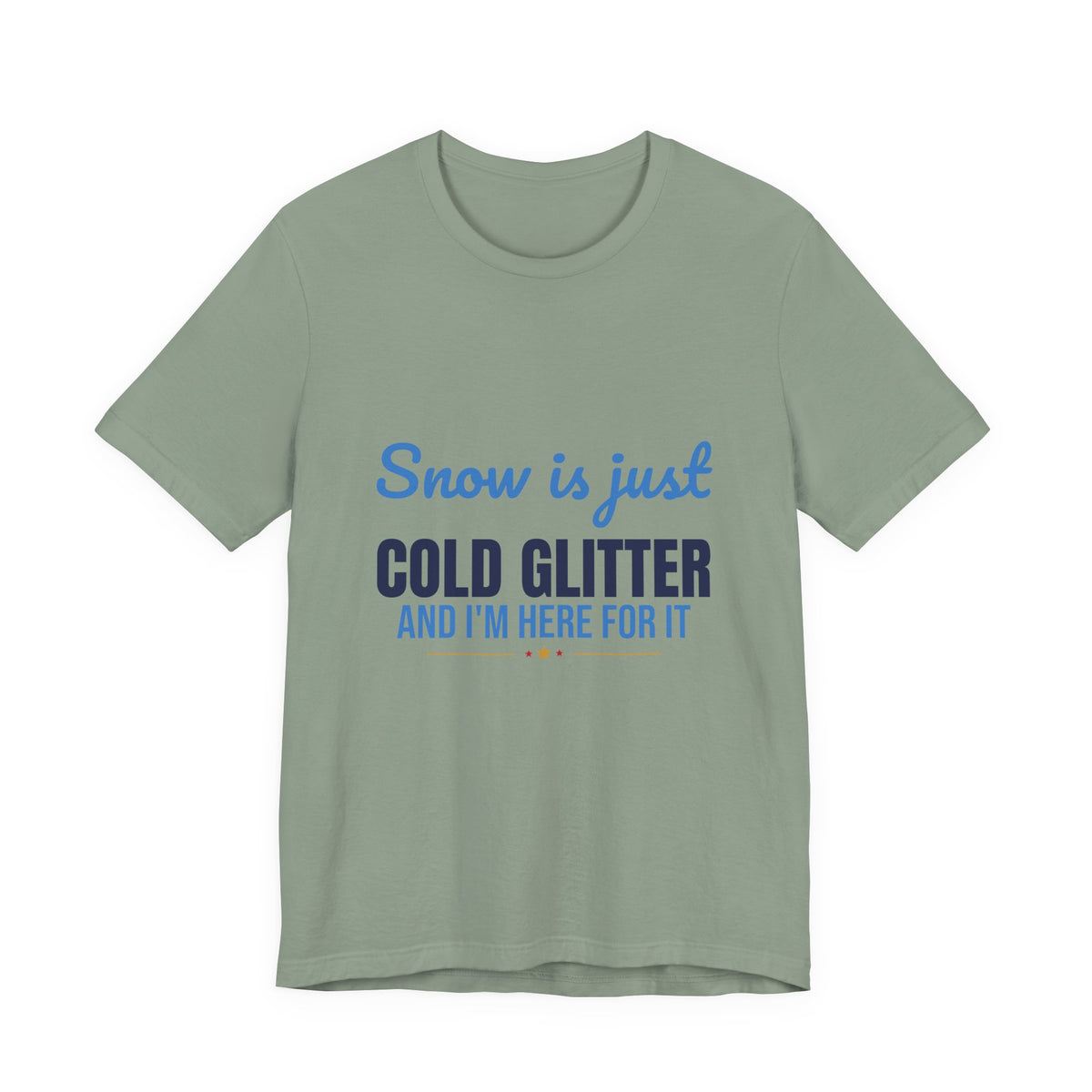 Snow Is Just Cold Glitter Shirt, Cute Winter T-Shirt, Cute Winter Gift