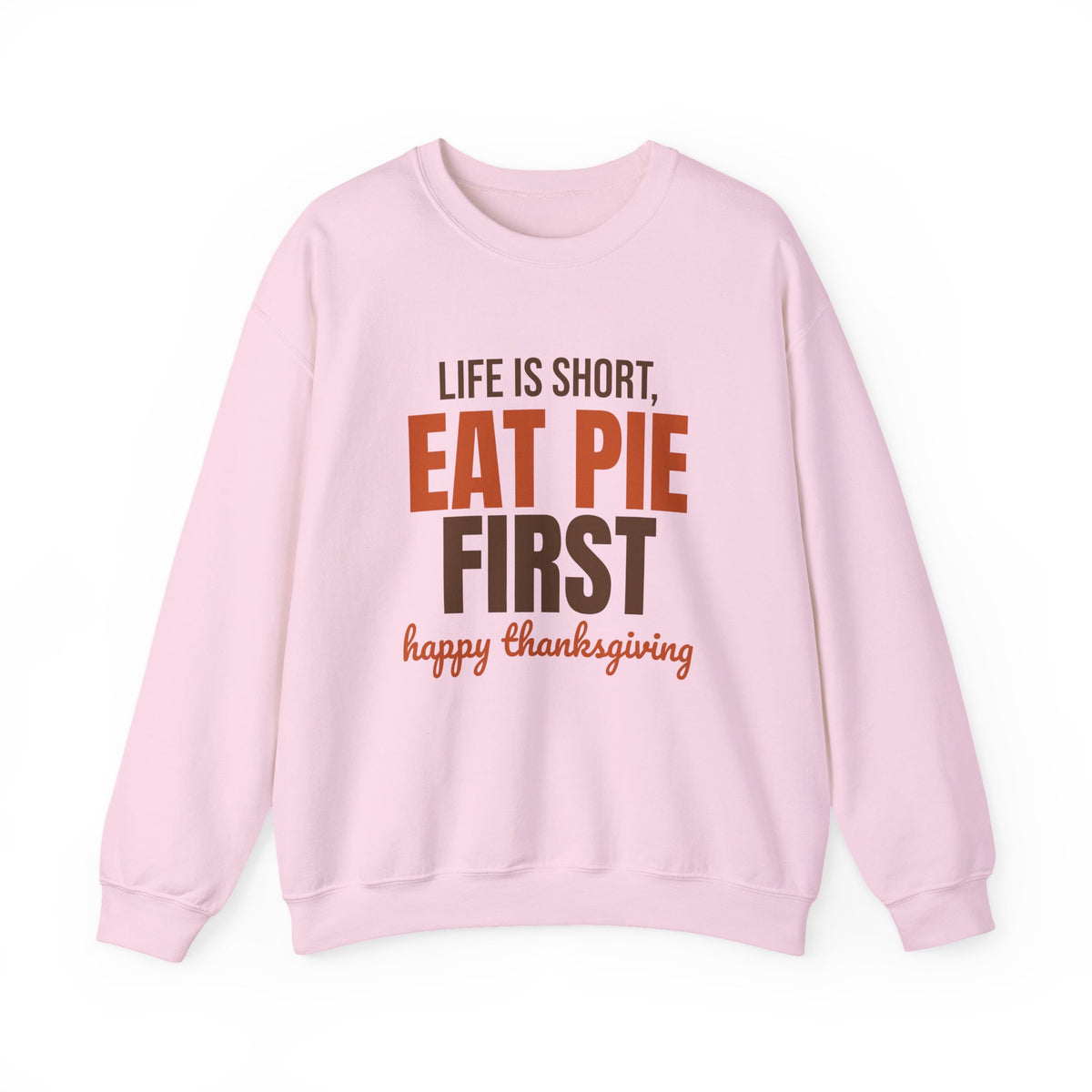 Life Is Short Eat Pie First Happy Thanksgiving Sweatshirt, Thanksgiving Pie Crewneck Sweatshirt