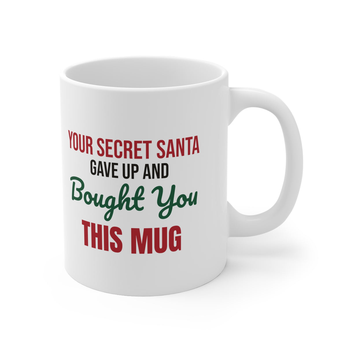 Your Secret Santa Gave Up and Bought You This Mug, Funny Secret Santa Gift 11oz lifestyle