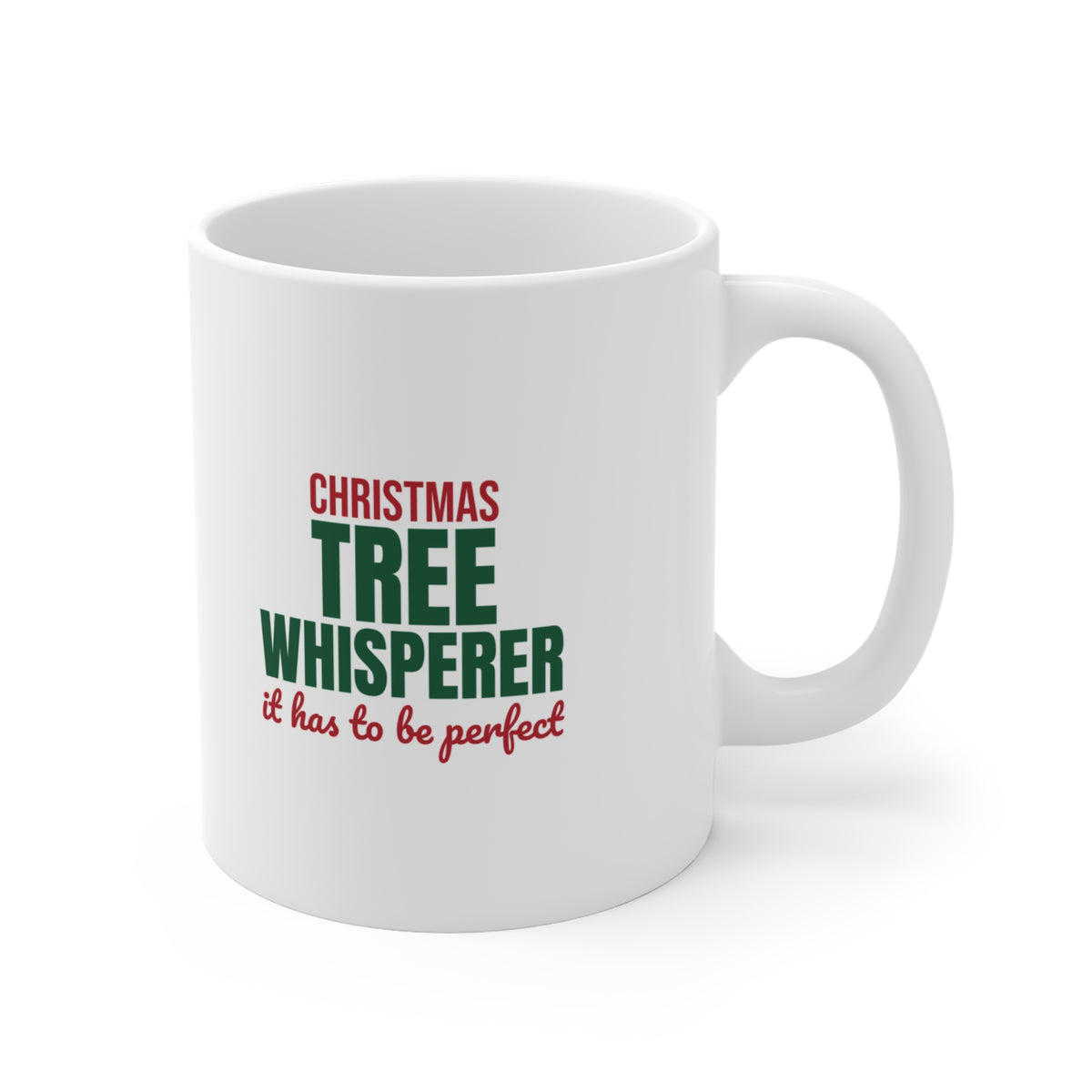 Christmas Tree Whisperer It Has to Be Perfect Mug, Funny Christmas Coffee Mug 11oz lifestyle