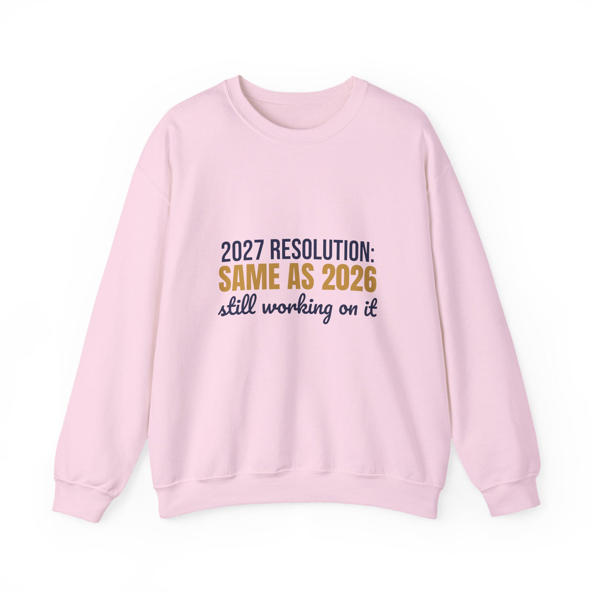 2027 Resolution Same as 2026 Still Working on It Sweatshirt, Funny New Year Crewneck Sweatshirt