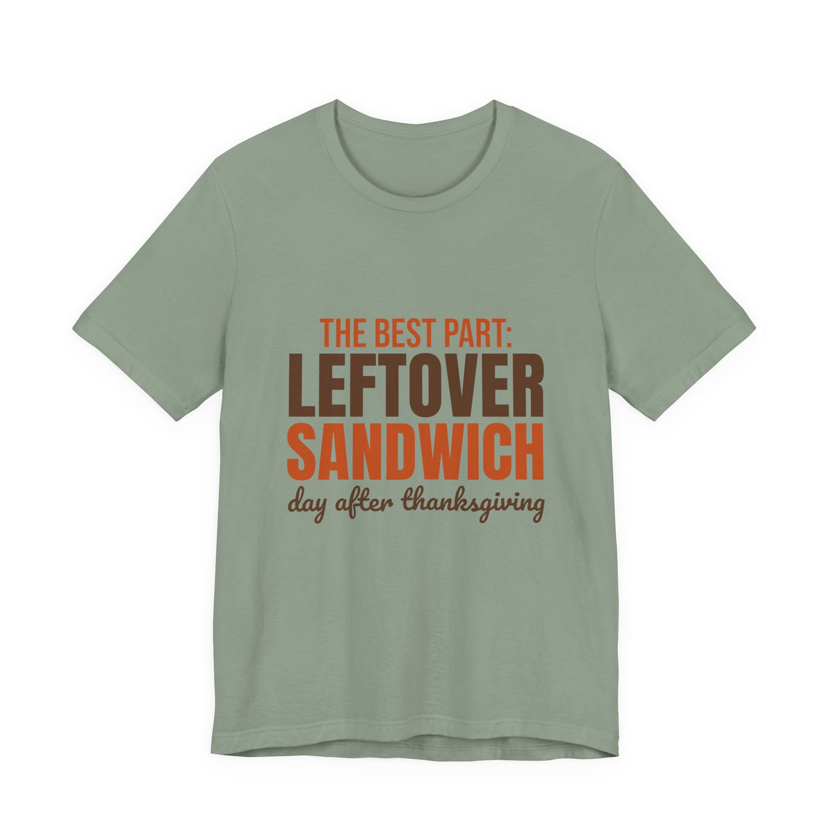 The Best Part Leftover Sandwich Day After Thanksgiving Shirt, Funny Thanksgiving T-Shirt, Funny Thanksgiving Gift