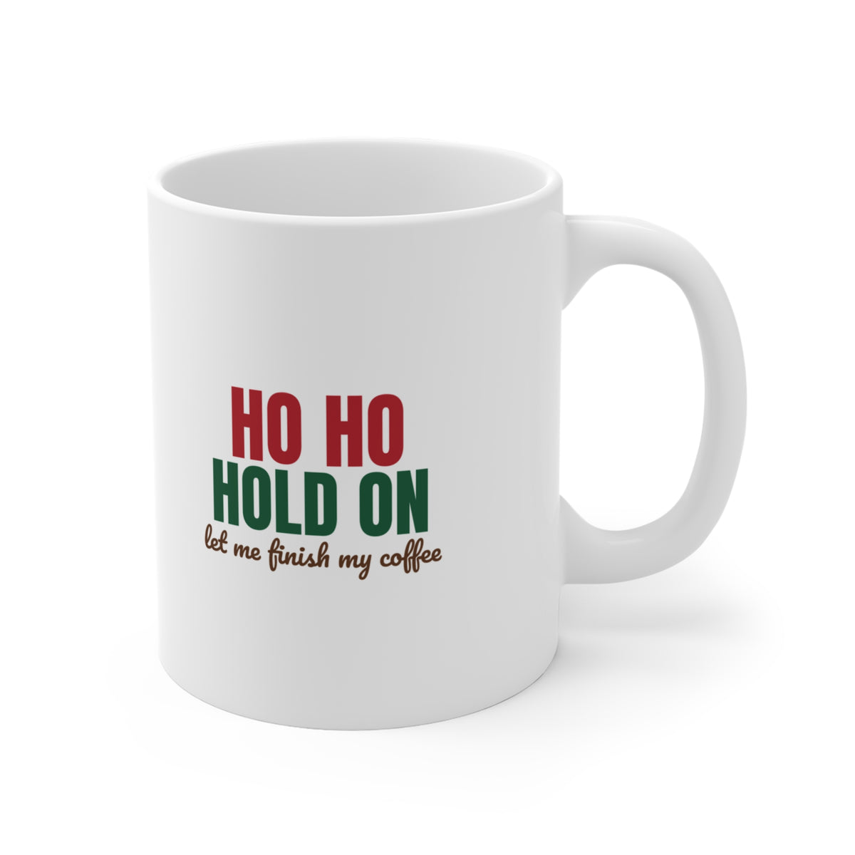 Ho Ho Hold On Let Me Finish My Coffee Mug, Funny Christmas Coffee Mug 11oz lifestyle