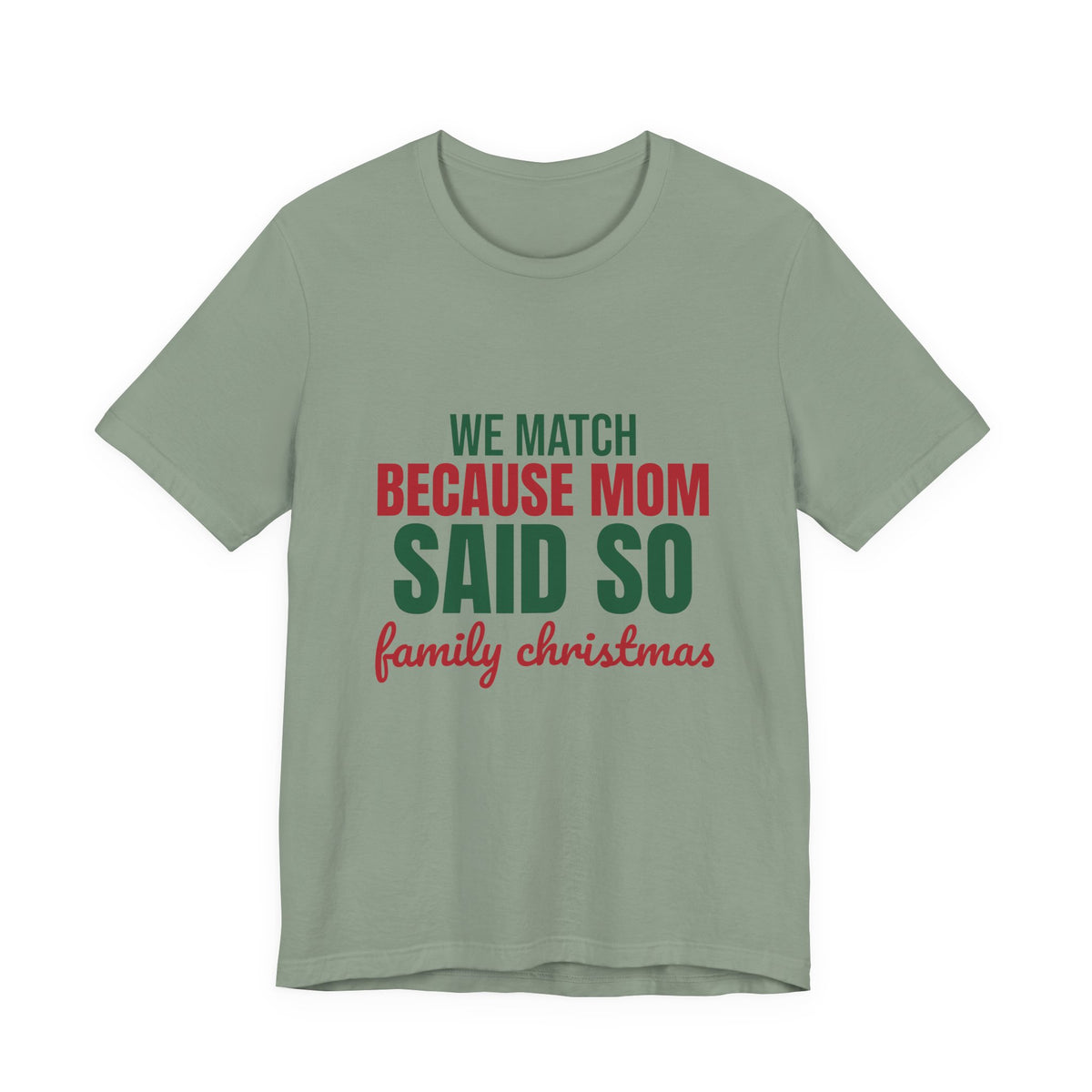 We Match Because Mom Said So Family Christmas Shirt, Family Christmas T-Shirt, Family Christmas Gift