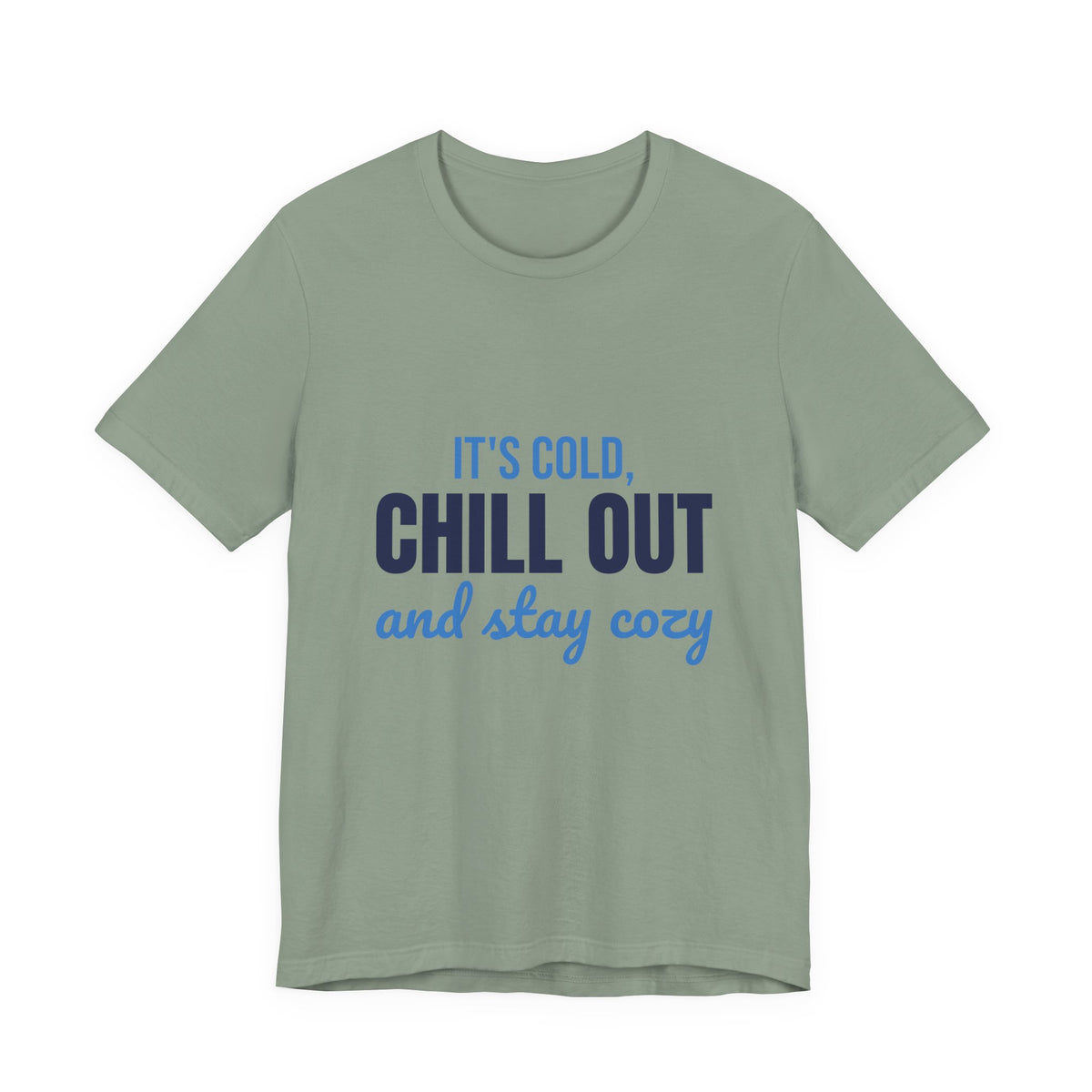 It's Cold Chill Out and Stay Cozy Shirt, Cute Winter T-Shirt, Cute Winter Gift