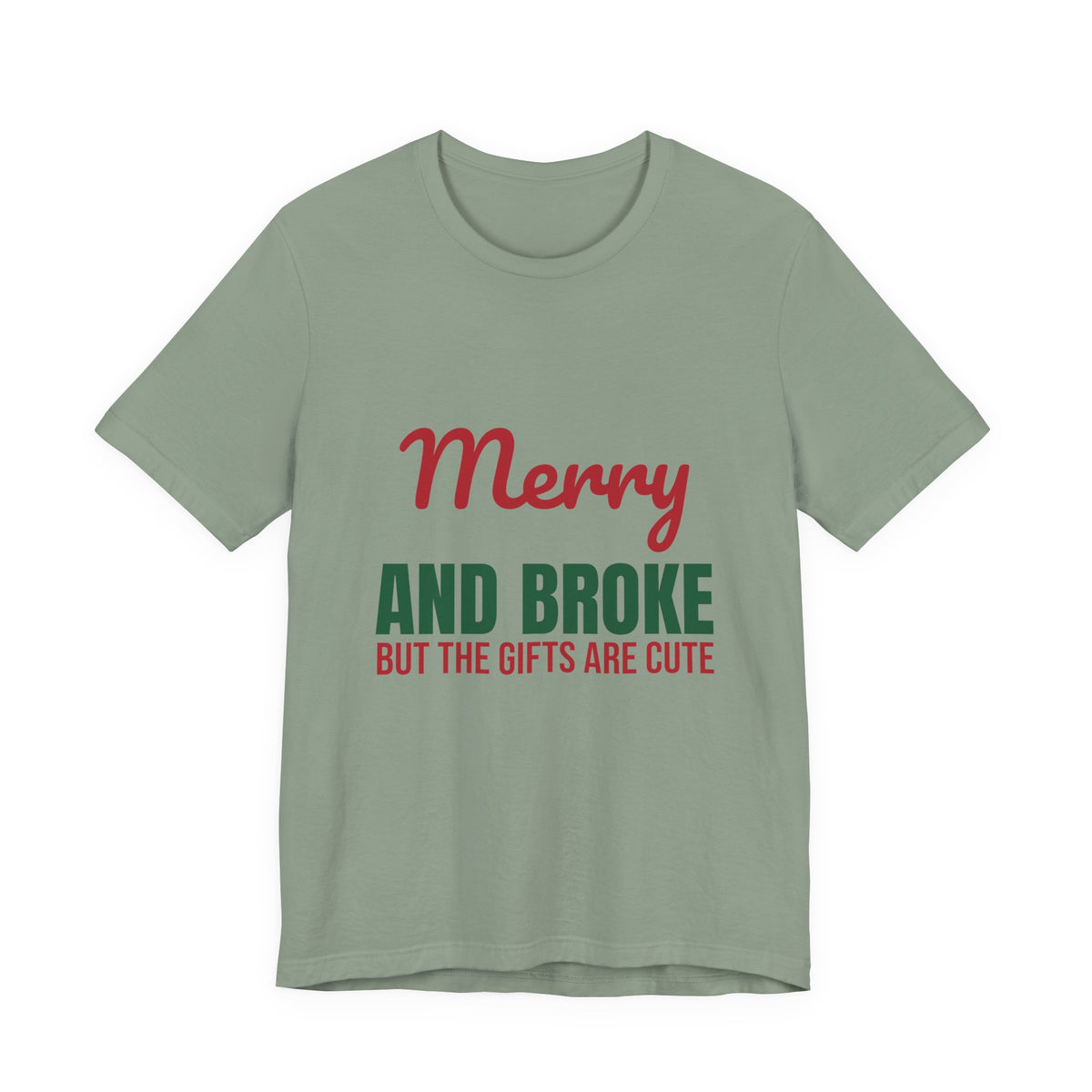 Merry and Broke but the Gifts Are Cute Shirt, Funny Christmas T-Shirt, Funny Christmas Gift
