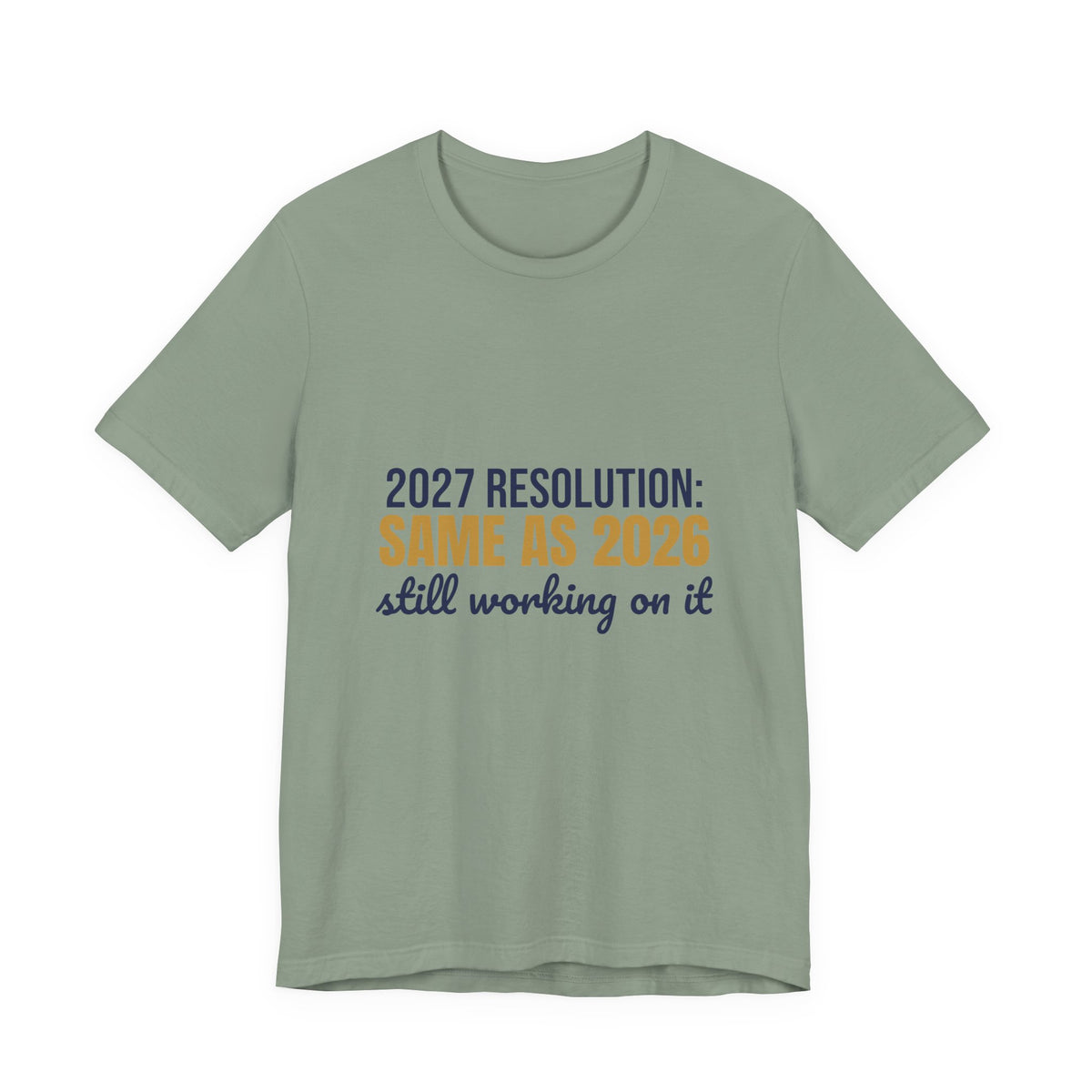 2027 Resolution Same as 2026 Still Working on It Shirt, Funny New Year T-Shirt, Funny New Year Gift