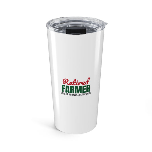 Retired Farmer Still Up at Dawn Tumbler, Retired Farmer Travel Tumbler 20oz