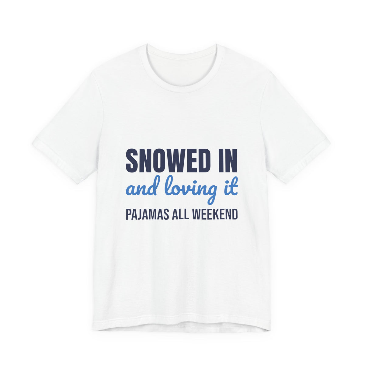 Snowed In and Loving It Pajamas All Weekend Shirt, Snow Day T-Shirt, Snow Day Gift