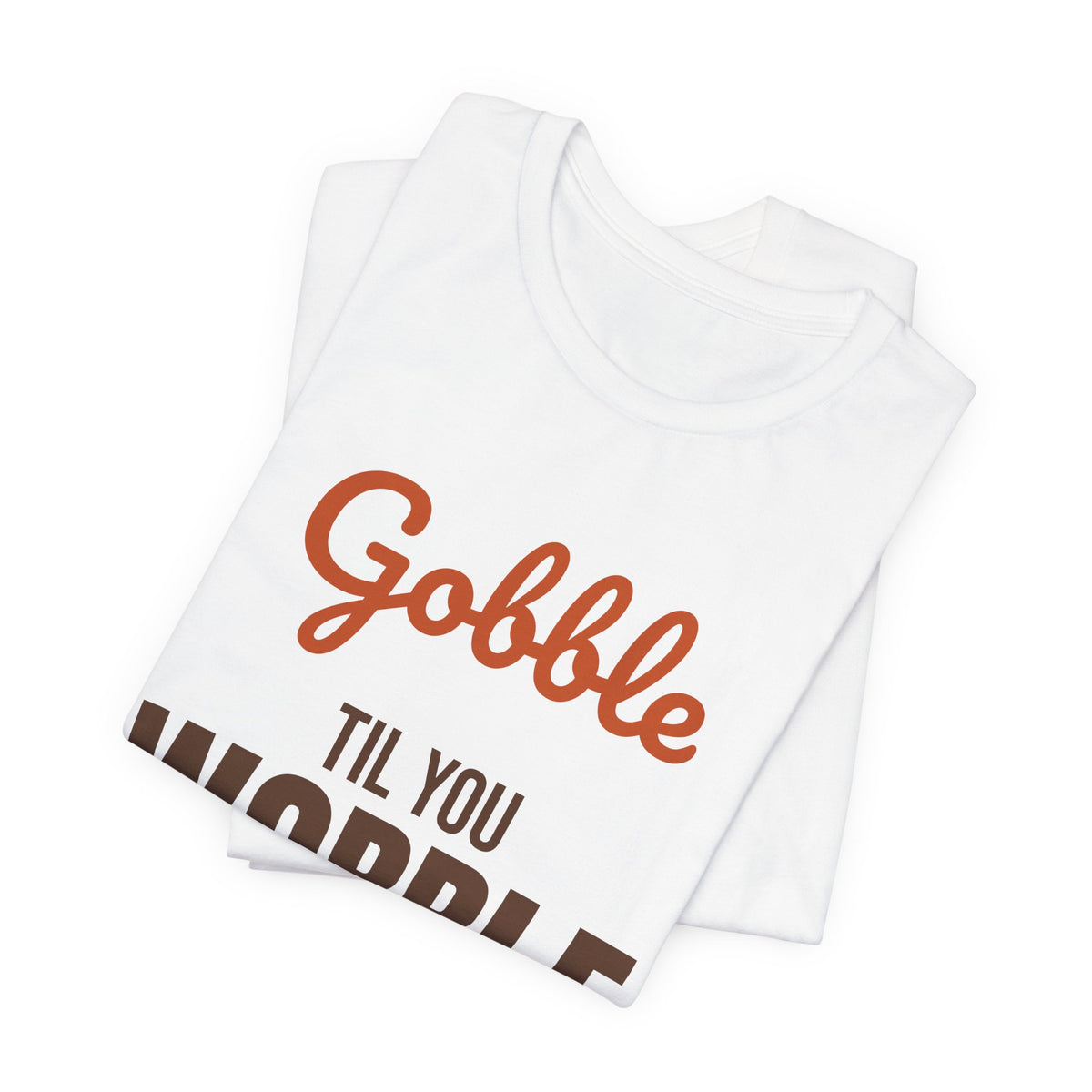 Gobble Til You Wobble Shirt, Thanksgiving T-Shirt, Funny Turkey Day Tee