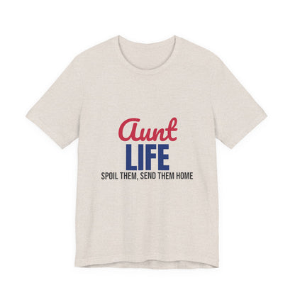 Aunt Life Spoil Them Send Them Home Shirt, Aunt T-Shirt, Auntie Gift