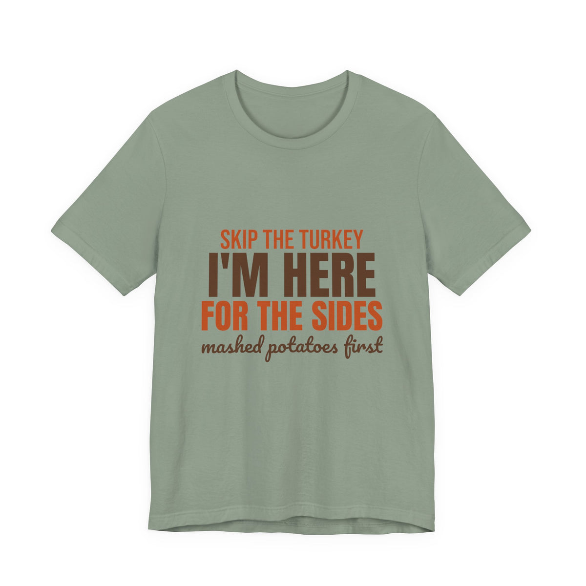 Skip the Turkey I'm Here for the Sides Shirt, Funny Thanksgiving T-Shirt, Funny Thanksgiving Gift
