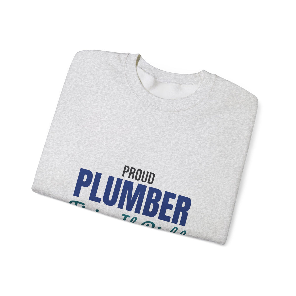 Proud Plumber Fixing It Right Sweatshirt, Plumber Crewneck Sweatshirt