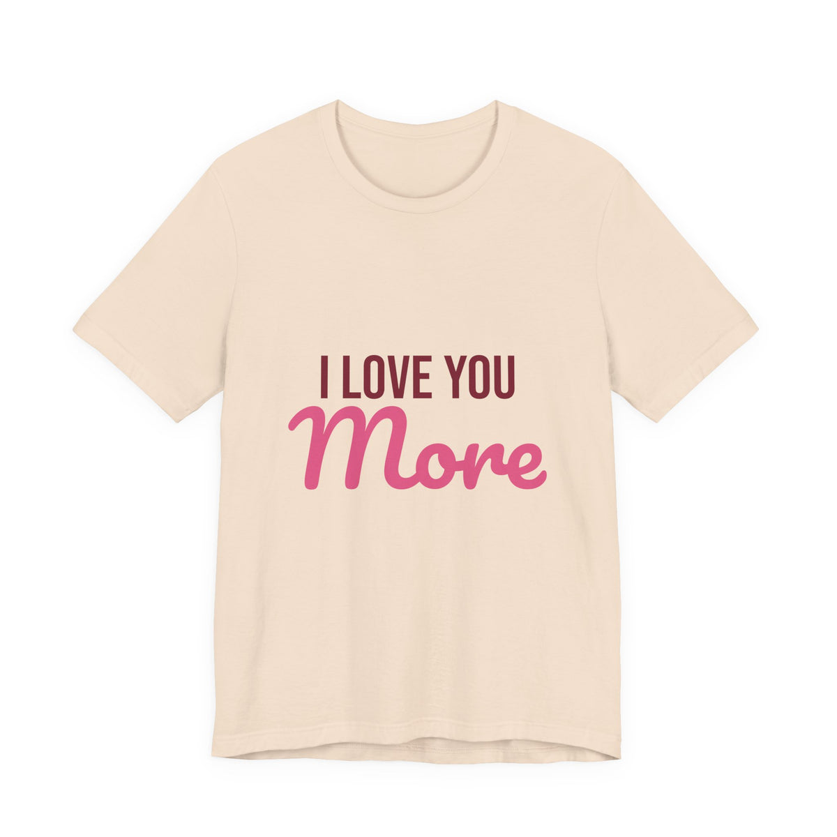 I Love You More Shirt