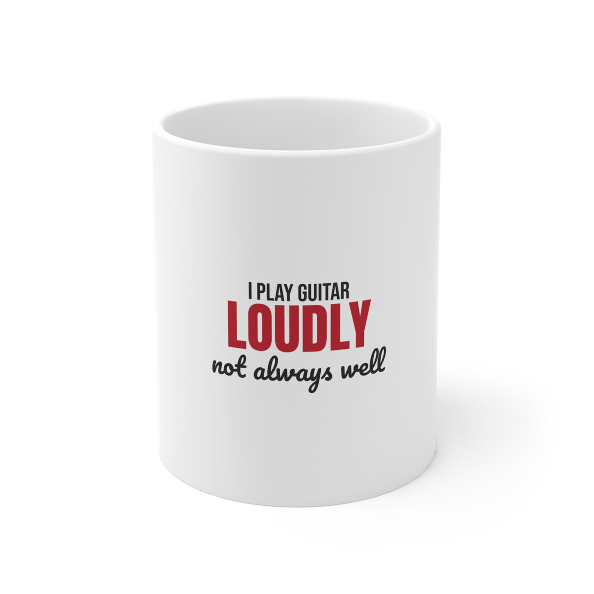 I Play Guitar Loudly Not Always Well Mug, I Play Guitar Loudly Mug 11oz