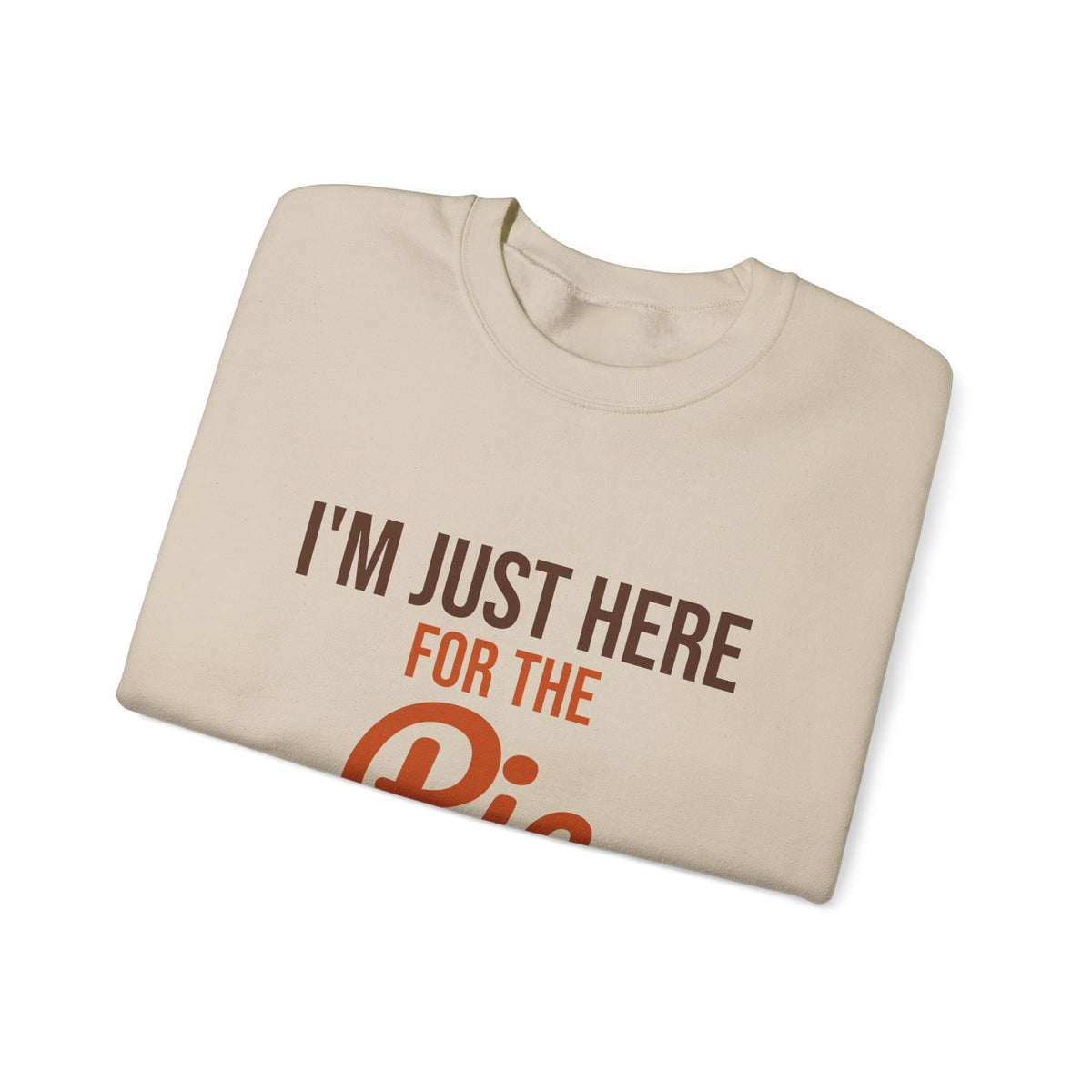 I'm Just Here for the Pie Sweatshirt, Funny Thanksgiving Crewneck