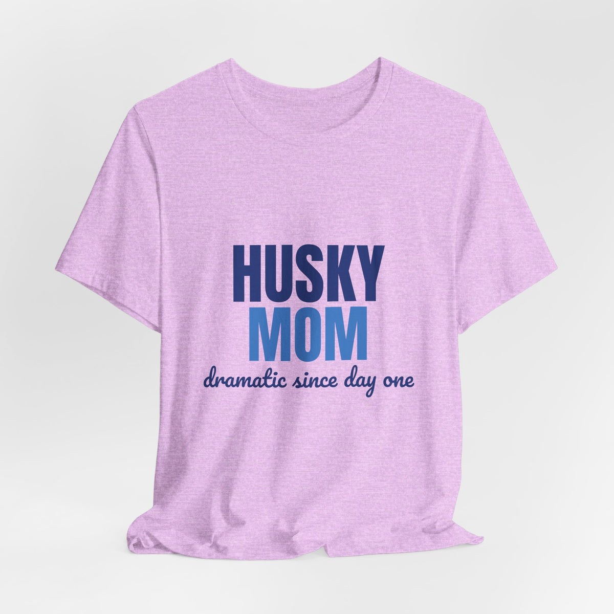 Husky Mom Dramatic Since Day One Shirt, Husky Mom T-Shirt, Husky Lover Gift