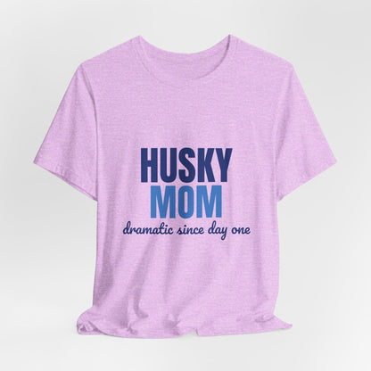 Husky Mom Dramatic Since Day One Shirt, Husky Mom T-Shirt, Husky Lover Gift