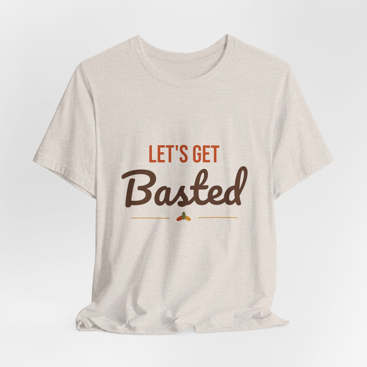 Let's Get Basted Shirt, Thanksgiving T-Shirt, Funny Adult Turkey Day Tee