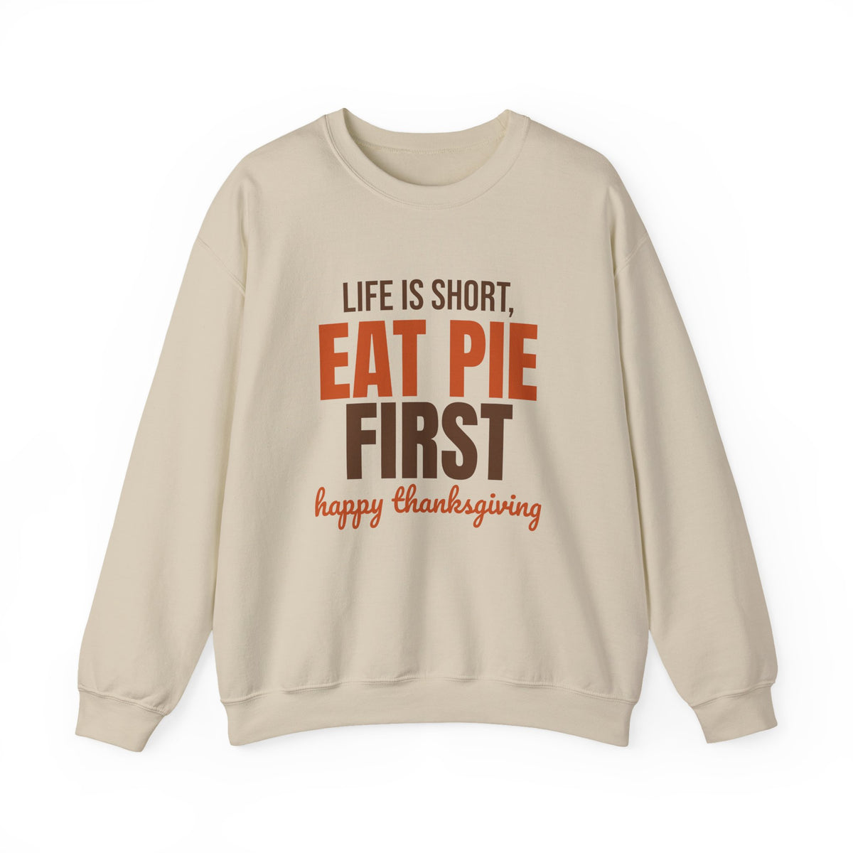 Life Is Short Eat Pie First Happy Thanksgiving Sweatshirt, Thanksgiving Pie Crewneck Sweatshirt