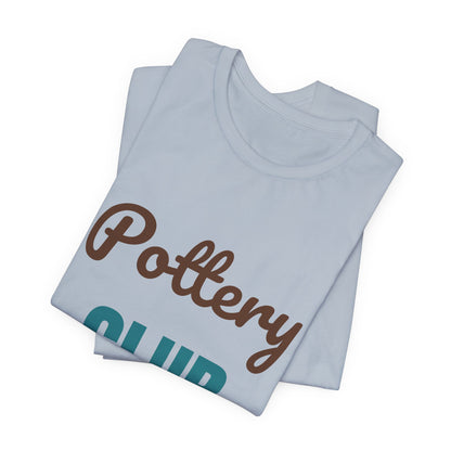 Pottery Club Get Your Hands Dirty Shirt, Pottery Club T-Shirt, Potter Gift