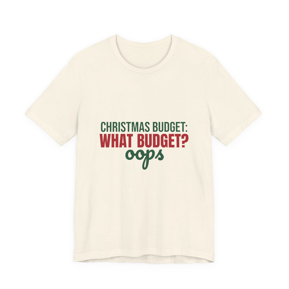 Christmas Budget What Budget Oops Shirt, Funny Christmas T-Shirt, Funny Christmas Gift