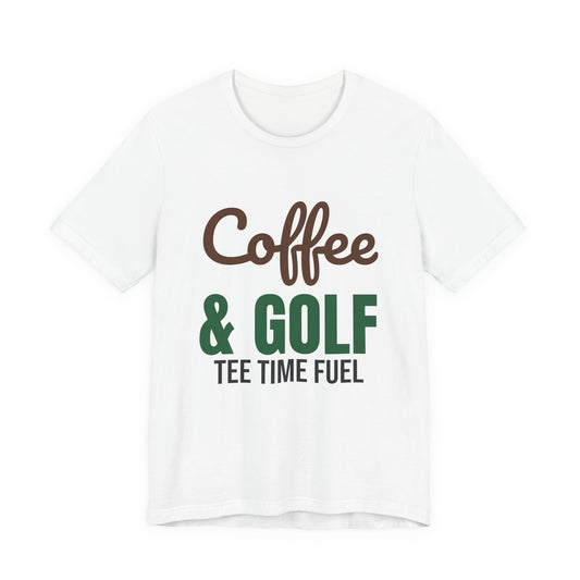 Coffee and Golf Tee Time Fuel Shirt