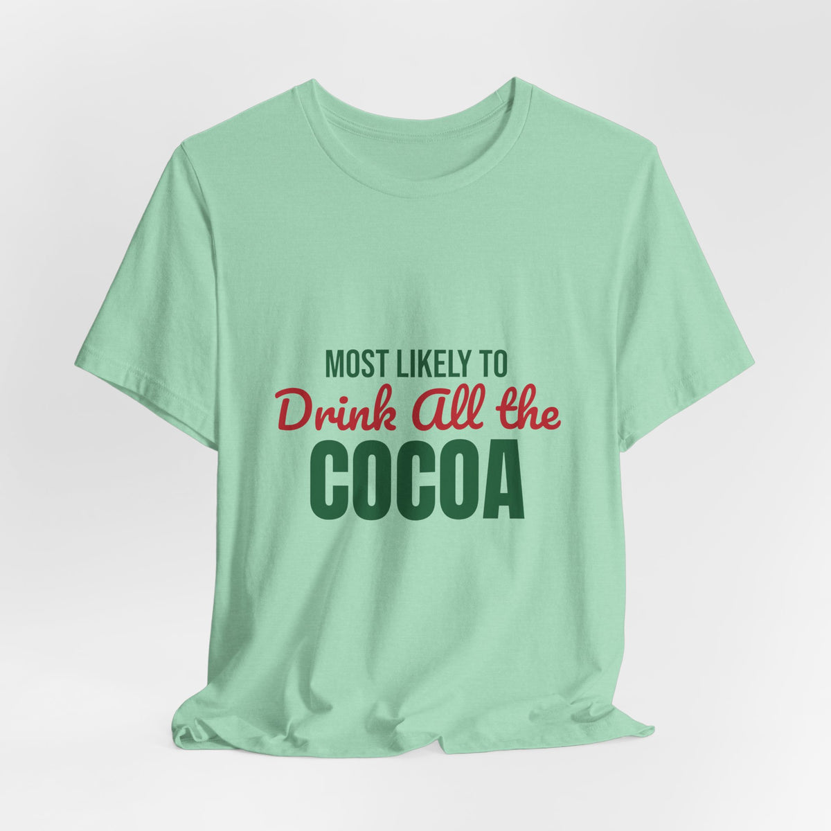 Most Likely to Drink All the Cocoa Shirt, Most Likely to Drink All the Cocoa T-Shirt, Family Christmas