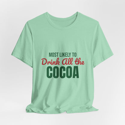 Most Likely to Drink All the Cocoa Shirt, Most Likely to Drink All the Cocoa T-Shirt, Family Christmas