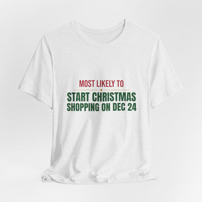Most Likely To Start Christmas Shopping On Dec 24 Shirt, Matching Family Christmas T-Shirt, Funny Holiday Tee