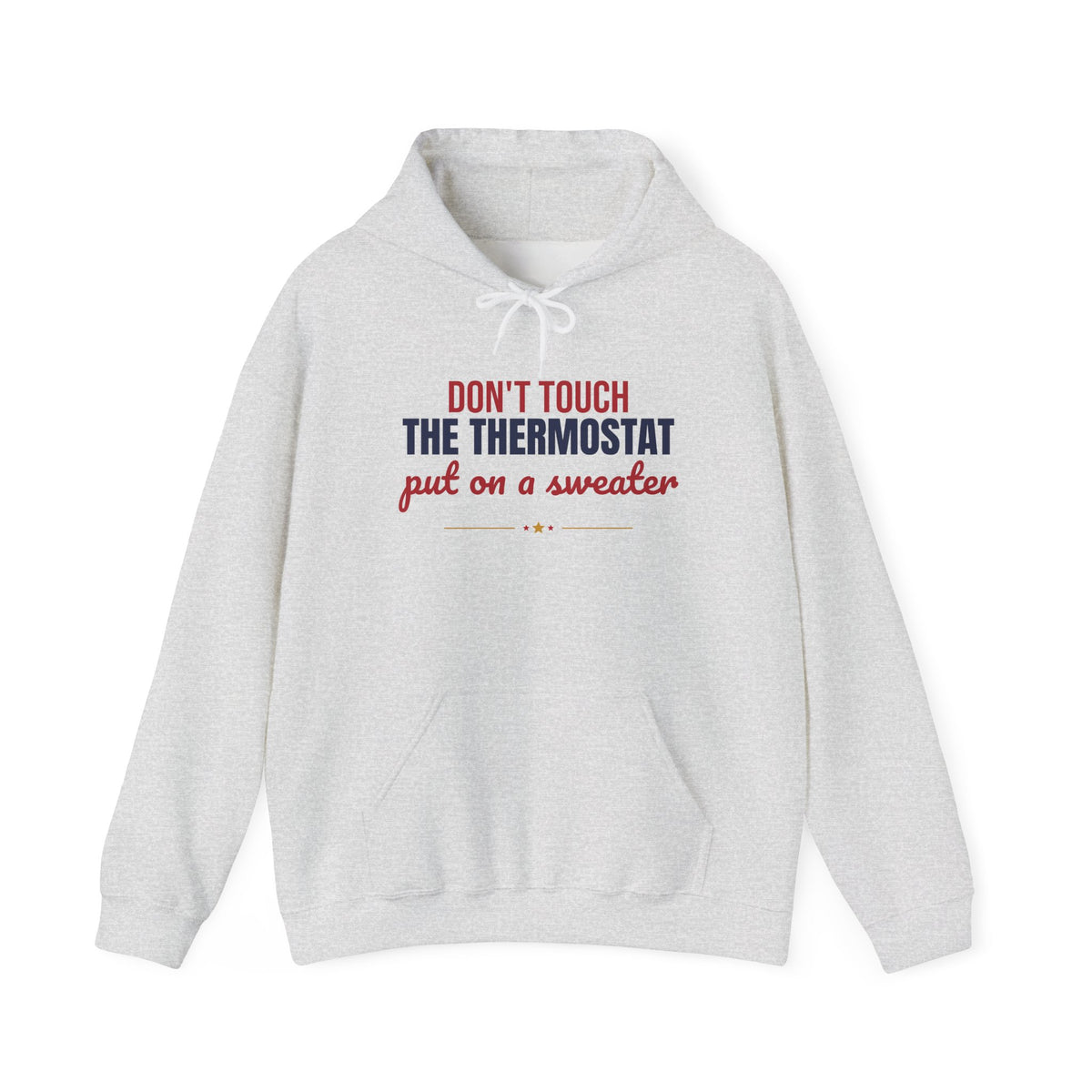 Don't Touch the Thermostat Put On a Sweater Hoodie, Funny Dad Hoodie