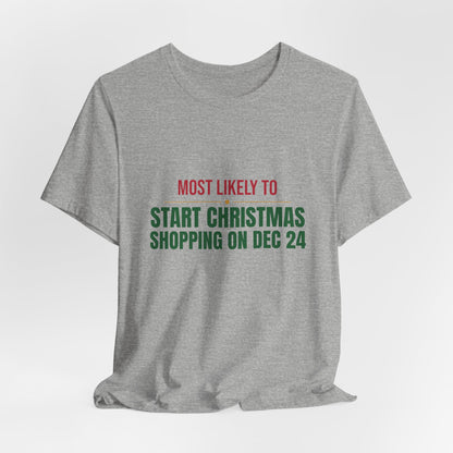 Most Likely To Start Christmas Shopping On Dec 24 Shirt, Matching Family Christmas T-Shirt, Funny Holiday Tee