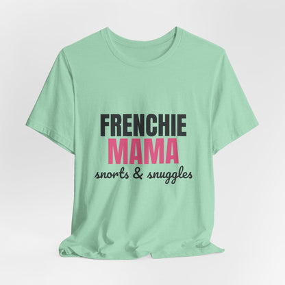 Frenchie Mama Snorts And Snuggles Shirt, Frenchie Mama T-Shirt, Frenchie Lover Gift