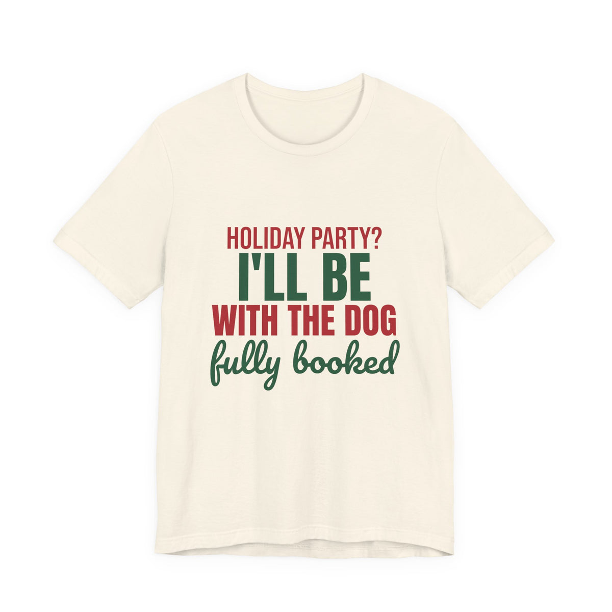 Holiday Party I'll Be With the Dog Fully Booked Shirt, Dog Lover Christmas T-Shirt, Dog Lover Christmas Gift
