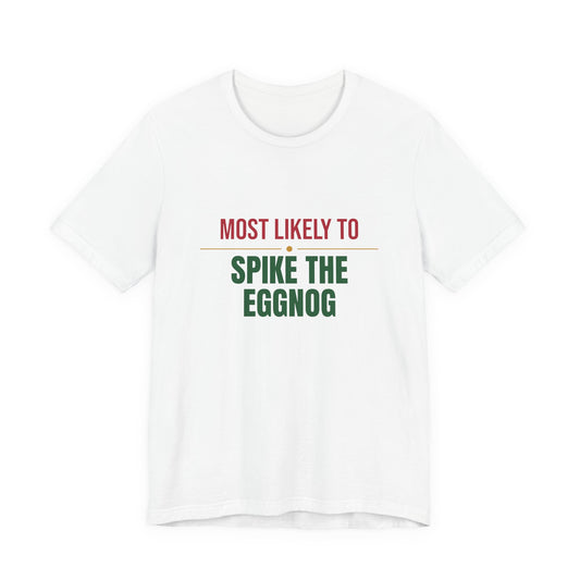 Most Likely To Spike The Eggnog Shirt