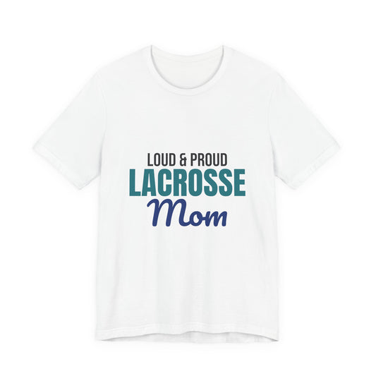 Loud and Proud Lacrosse Mom Shirt