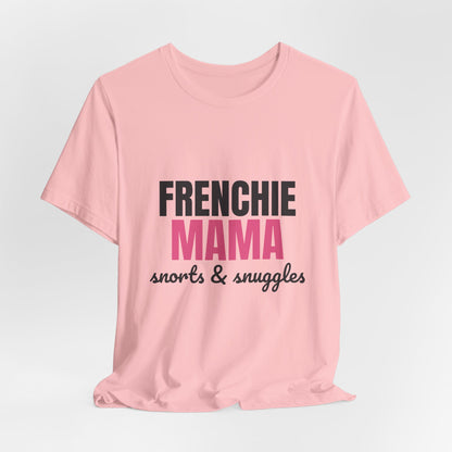 Frenchie Mama Snorts And Snuggles Shirt, Frenchie Mama T-Shirt, Frenchie Lover Gift