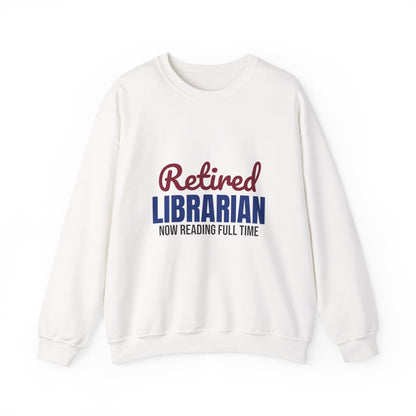 Retired Librarian Now Reading Full Time Sweatshirt, Librarian Retirement Crewneck Sweatshirt
