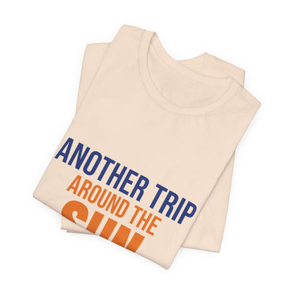 Another Trip Around the Sun Shirt, Birthday T-Shirt, Birthday Gift