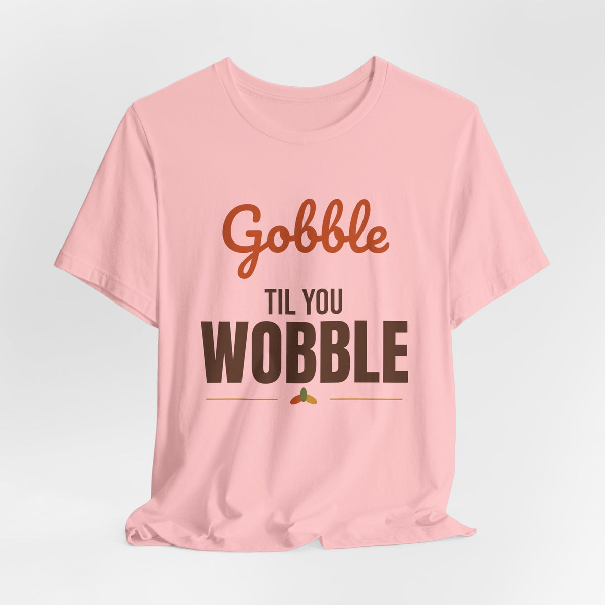 Gobble Til You Wobble Shirt, Thanksgiving T-Shirt, Funny Turkey Day Tee
