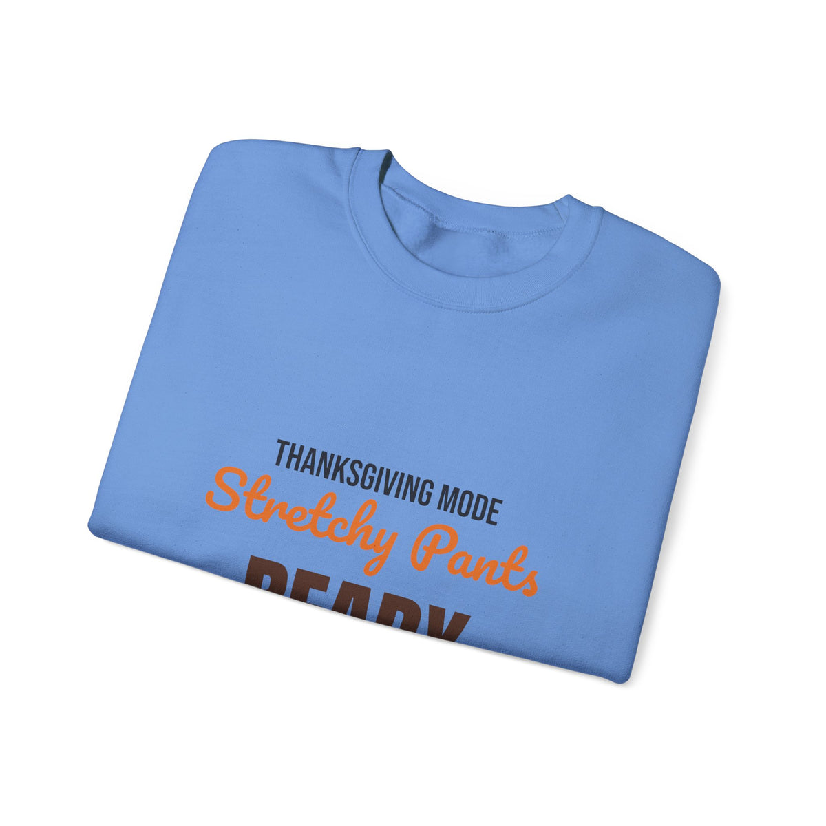 Thanksgiving Mode Stretchy Pants Ready Sweatshirt, Stretchy Pants Ready Thanksgiving Sweatshirt