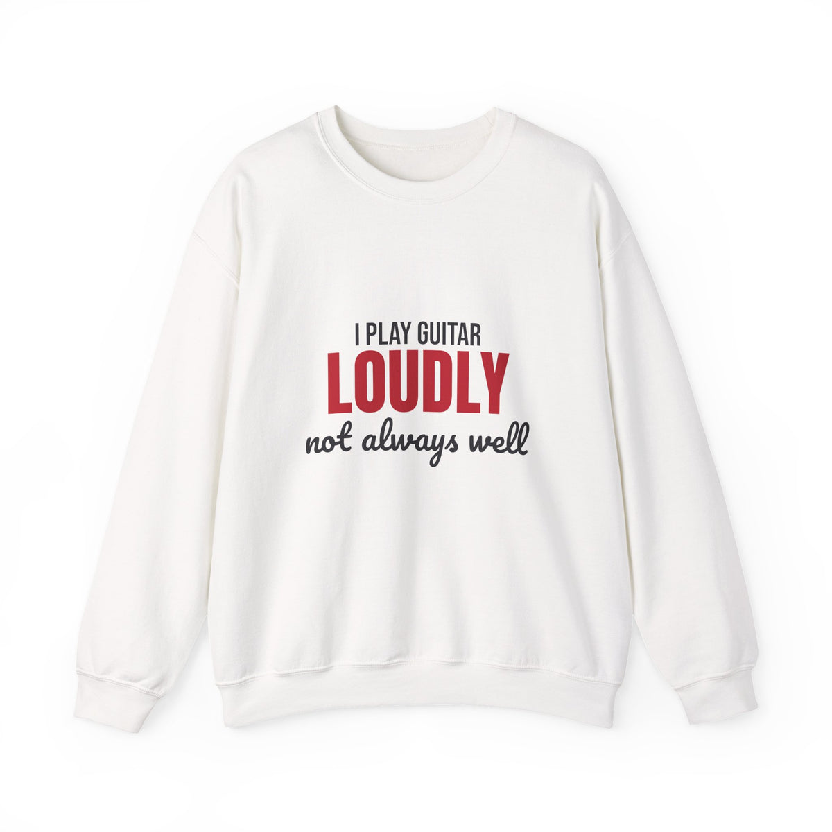 I Play Guitar Loudly Not Always Well Sweatshirt, Guitar Player Crewneck Sweatshirt