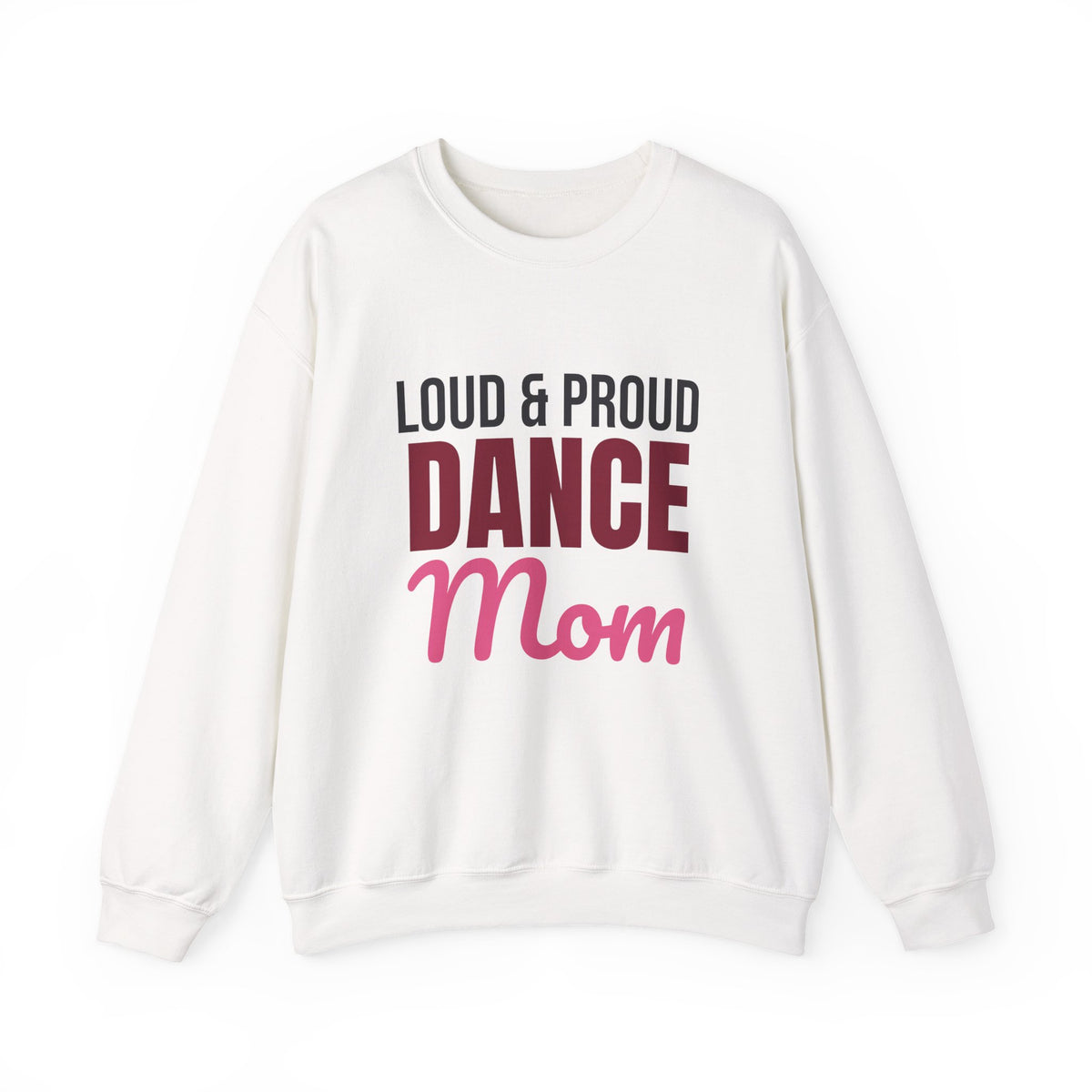 Loud and Proud Dance Mom Sweatshirt