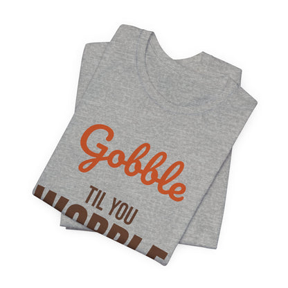 Gobble Til You Wobble Shirt, Thanksgiving T-Shirt, Funny Turkey Day Tee