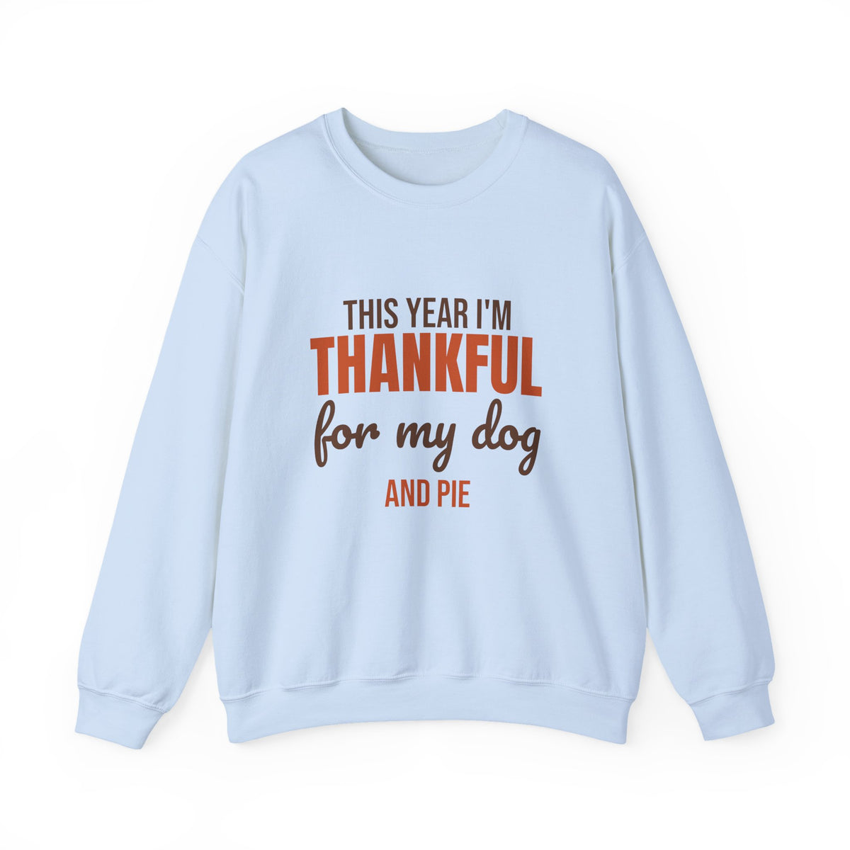 This Year I'm Thankful for My Dog and Pie Sweatshirt, Dog Lover Thanksgiving Crewneck Sweatshirt