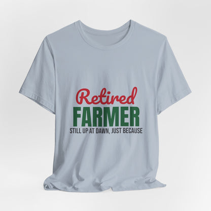 Retired Farmer Still Up at Dawn Shirt, Farmer Retirement T-Shirt, Retired Farmer Gift