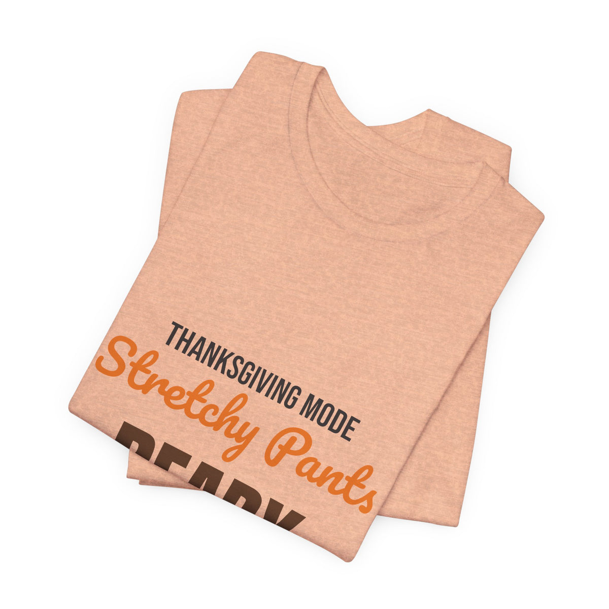 Thanksgiving Mode Stretchy Pants Ready Shirt, Stretchy Pants Ready Funny Thanksgiving T-Shirt