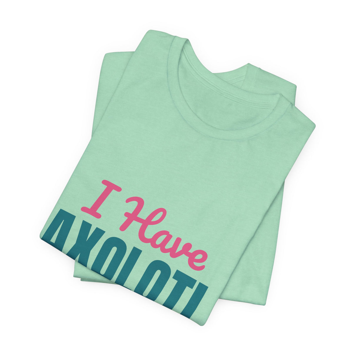 I Have Axolotl Questions Shirt, I Have Axolotl Questions Funny T-Shirt